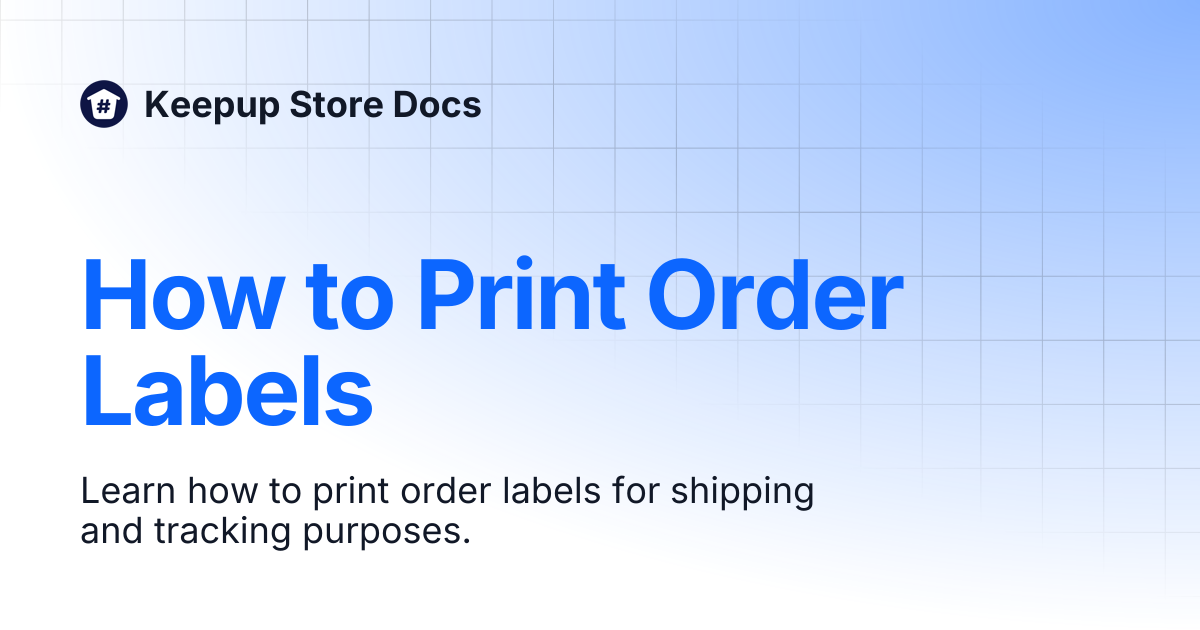 How to Print Order Labels | Keepup Store Docs